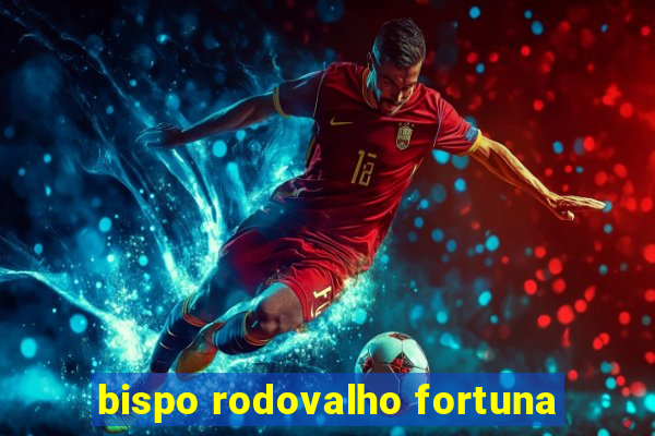 bispo rodovalho fortuna